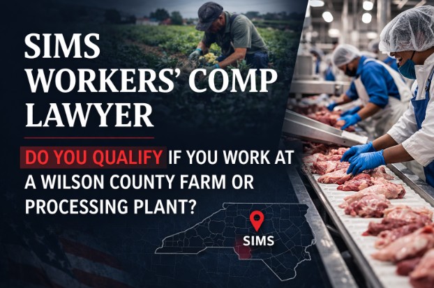 Sims Workers' Comp Lawyer — Do You Qualify If You Work at a Wilson County Farm or Processing Plant?