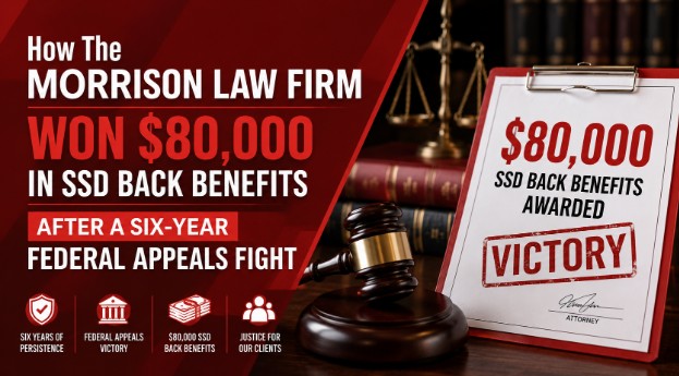 How The Morrison Law Firm Won $80,000 in SSD Back Benefits After a Six-Year Federal Appeals Fight