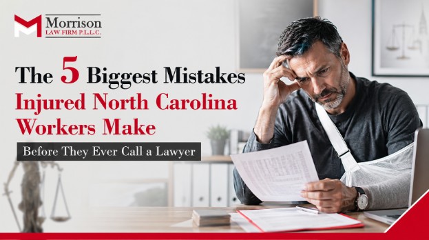 The 5 Biggest Mistakes Injured North Carolina Workers Make Before They Ever Call a Lawyer