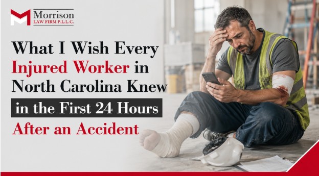 What I Wish Every Injured Worker in North Carolina Knew in the First 24 Hours After an Accident